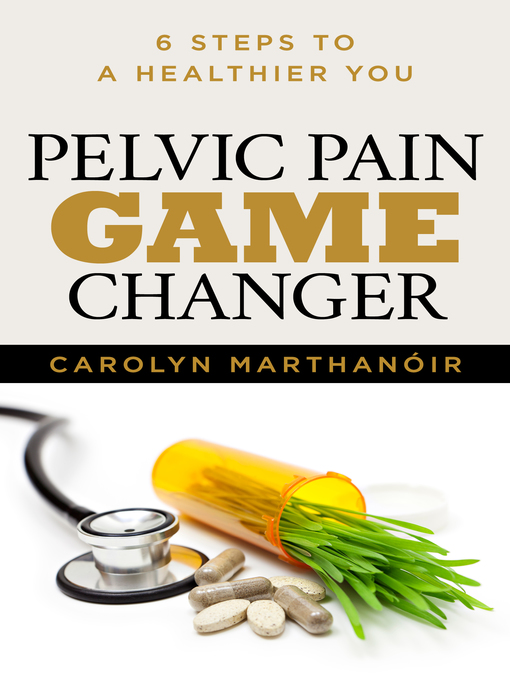 Title details for Pelvic Pain Game Changer by Carolyn Marthano'ir - Available